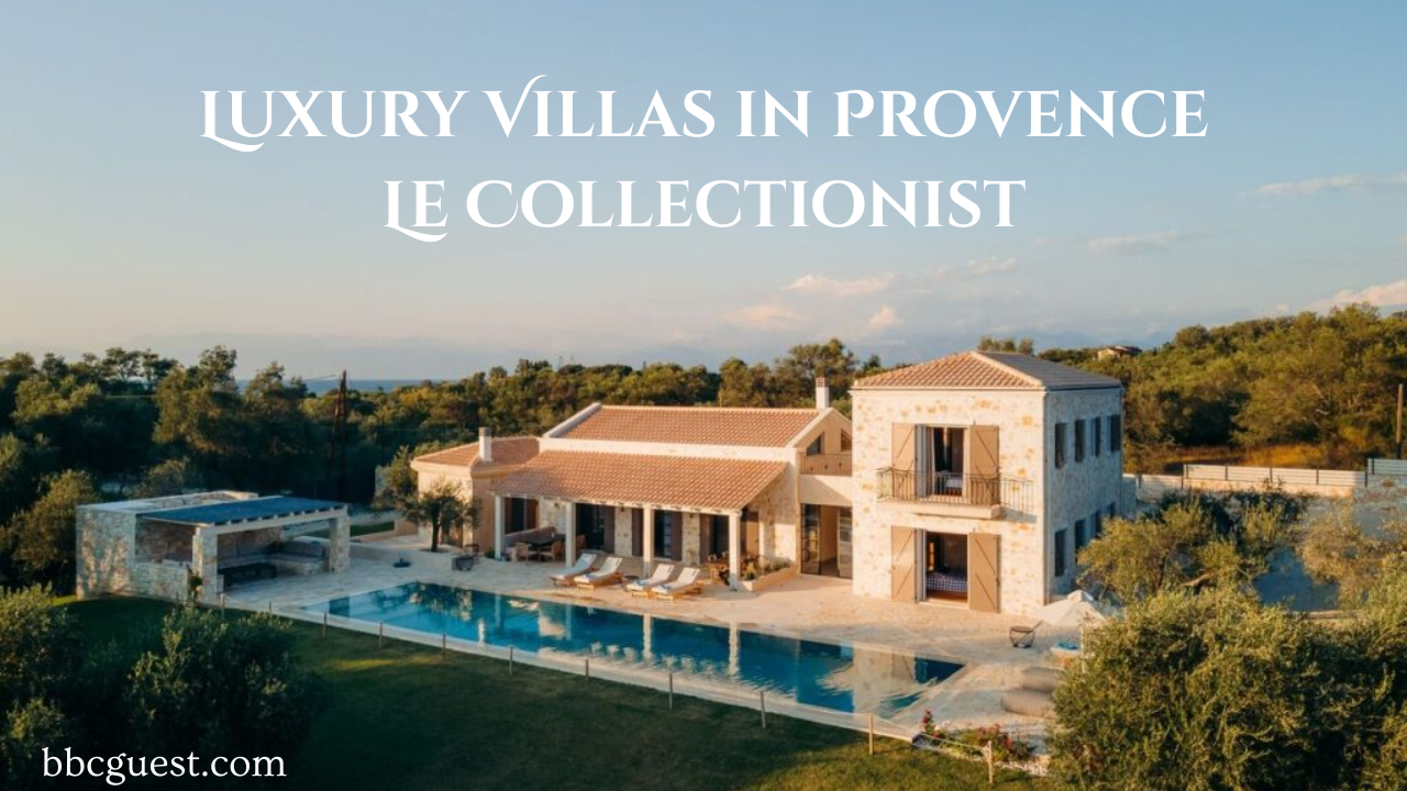 Luxury Villas in Provence – Ultimate Collection by Le Collectionist
